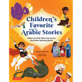 Children's Favorite Arabic Stories: Fables and Folk Tales from Across the Arabic Speaking World