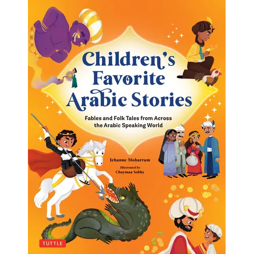 Children's Favorite Arabic Stories: Fables and Folk Tales from Across the Arabic Speaking World