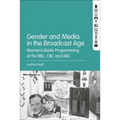 Gender and Media in the Broadcast Age: Women's Radio Programming at the BBC, CBC, and ABC