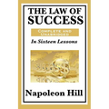The Law of Success: In Sixteen Lessons: Complete and Unabridged