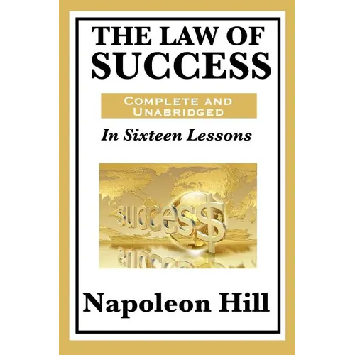 The Law of Success: In Sixteen Lessons: Complete and Unabridged