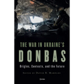 The War in Ukraine's Donbas: Origins, Contexts, and the Future