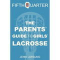 The Parents' Guide to Girls' Lacrosse