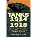 Tanks 1914-1918; the Development of Allied Tanks and Armoured Warfare During the Great War