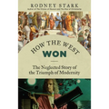 How the West Won: The Neglected Story of the Triumph of Modernity