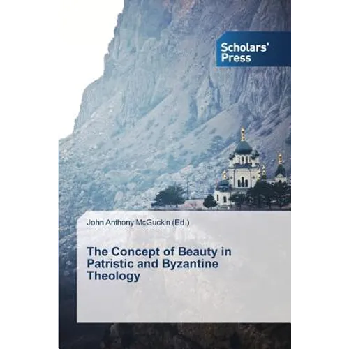 The Concept of Beauty in Patristic and Byzantine Theology