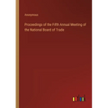 Proceedings of the Fifth Annual Meeting of the National Board of Trade