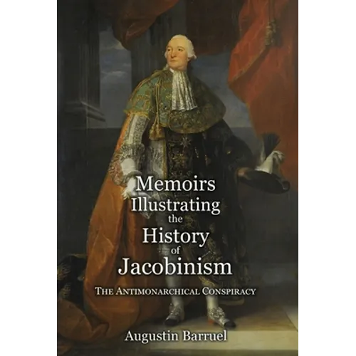 Memoirs Illustrating the History of Jacobinism - Part 2: The Antimonarchical Conspiracy