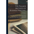 The Palmer Method of Business Writing: a Series of Self-teaching Lessons in Rapid, Plain, Unshaded, Coarse-pen, Muscular Movement Writing for Use in A