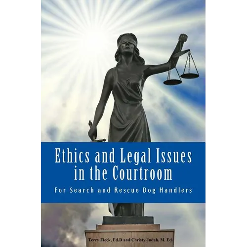 Ethics and Legal Issues in the Courtroom: for Search and Rescue Dog Handlers