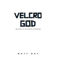 Velcro God: Relating to the God of Attachment