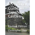 A Personal Guide To Japanese Castles: Revised Edition