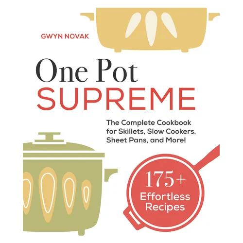 One Pot Supreme: The Complete Cookbook for Skillets, Slow Cookers, Sheet Pans, and More!