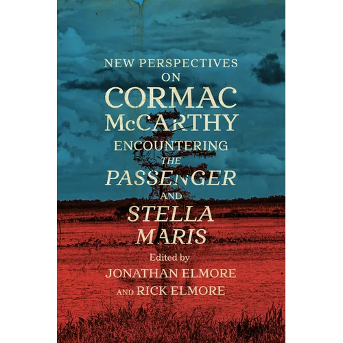 New Perspectives on Cormac McCarthy: Encountering the Passenger and Stella Maris