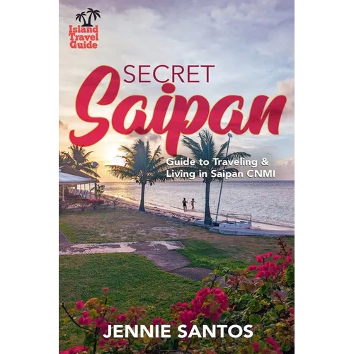 Secret Saipan: Guide to Traveling & Living in Saipan CNMI