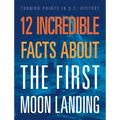 12 Incredible Facts about the First Moon Landing