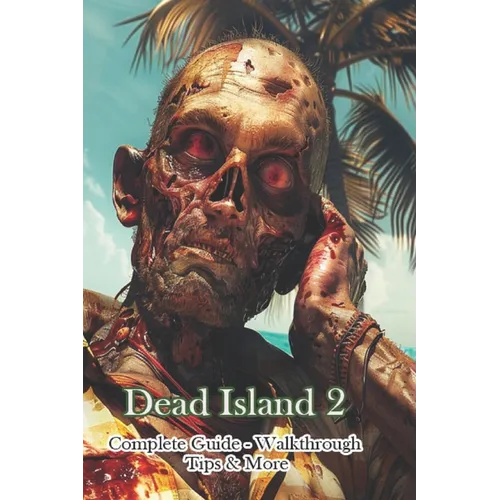 Dead Island 2 Complete Guide - Walkthrough - Tips & More