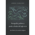 Etnografía, Política Y Poder a Finales del Siglo XIX: José Martí Y La Cuestión Indígena