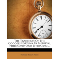The Tradition of the Goddess Fortuna in Medieval Philosophy and Literature...