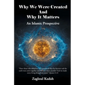 Why We Were Created And Why It Matters: An Islamic Prospective