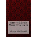 What's Mine's Mine Complete George MacDonald