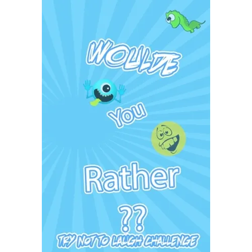 Woulde You Rather Try Not To Laugh Challenge: : Silly Scenarios, Challenging Choices, Hilarious, and foolish Situations the Whole Family Will Love 202