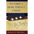 To Form a More Perfect Union: A New Economic Interpretation of the United States Constitution
