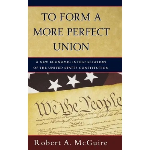 To Form a More Perfect Union: A New Economic Interpretation of the United States Constitution