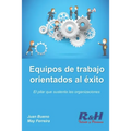 Equipos de trabajo orientados al éxito: El pilar que sustenta las organizaciones competitivas
