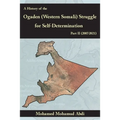 A History Of The Ogaden (Western Somali) Struggle For Self-Determination Part II (2007-2021)