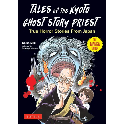 Tales of the Kyoto Ghost Story Priest: True Horror Stories from Japan (the Manga Edition)