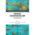 Jasenovac Concentration Camp: An Unfinished Past