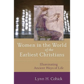 Women in the World of the Earliest Christians: Illuminating Ancient Ways of Life