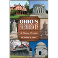 Ohio's Presidents: A History & Guide