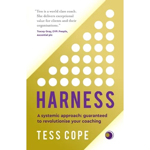 Harness: A Systemic Approach: Guaranteed to Revolutionise Your Coaching