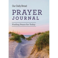 Our Daily Bread Prayer Journal: Finding Peace for Today