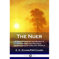 The Nuer: A Description of the Modes of Livelihood and Political Institutions of a Nilotic People