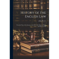 History of the English Law: From the Time of the Saxons, to the End of the Reign of Philip and Mary [1558]