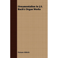 Ornamentation In J.S. Bach's Organ Works