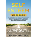 Self Esteem Workbook: Use The Power Of Self-Love And Self-Compassion Affirmations To Rise Confidence, Being Kind To Yourself, Improve Your S