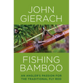 Fishing Bamboo: An Angler's Passion for the Traditional Fly Rod