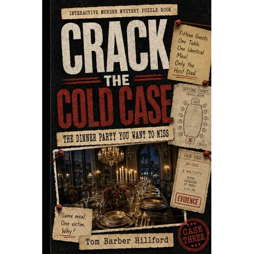 Crack The Cold Case: The Dinner Party You Want to Miss Interactive Murder Mystery Puzzle Book Solve the Case (The Crack the Cold Case Files)