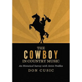The Cowboy in Country Music: An Historical Survey with Artist Profiles