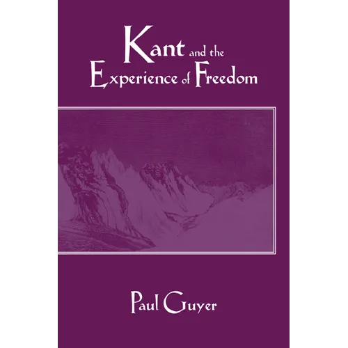 Kant and the Experience of Freedom: Essays on Aesthetics and Morality