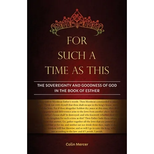 For Such a Time as This: The Sovereignty and Goodness of God in the Book of Esther