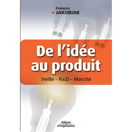 De l'idée au produit: Veille - R&D - Marché