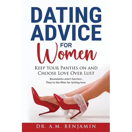 Dating advice for women: Keep Your Panties On and Choose Love Over L*st