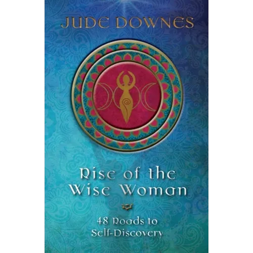 Rise of the Wise Woman: 48 Roads to Self Discovery