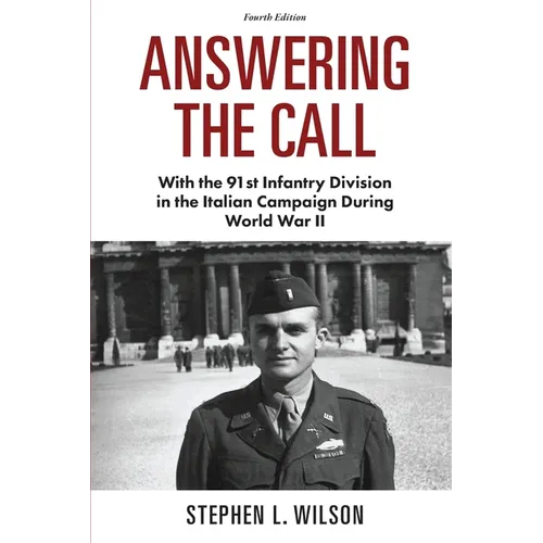 Answering The Call: With the 91st Infantry Division in the Italian Campaign During World War II