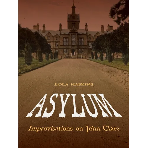 Asylum: Improvisations on John Clare: Poems